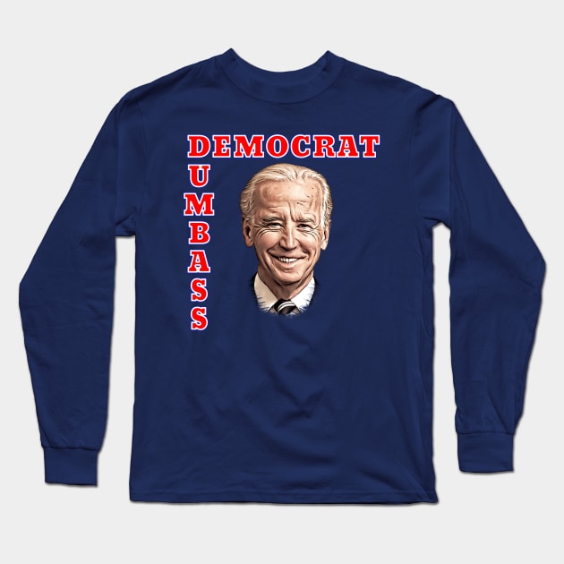 DEMOCRAT DUMBASS Anti-Biden Long Sleeve T-Shirt by Roly Poly Roundabout